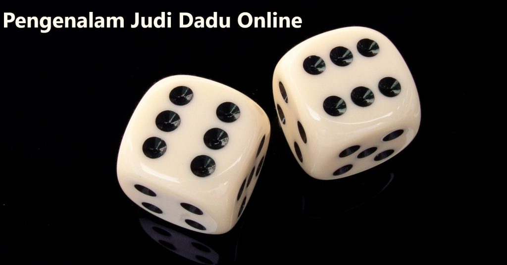 Pengenalam Judi Dadu Online